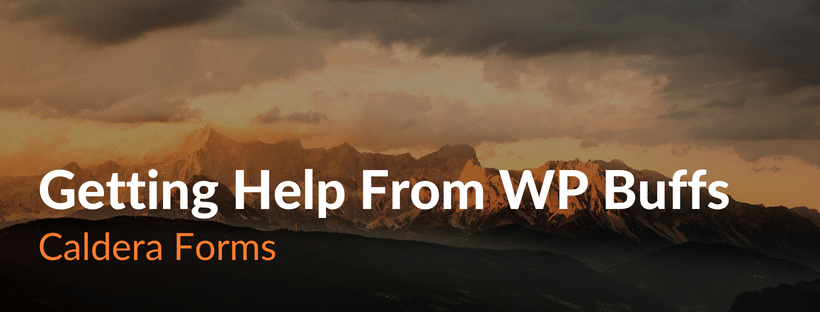 An image of a mountain with the text: Getting Help From WPBuffs - Caldera Forms.
