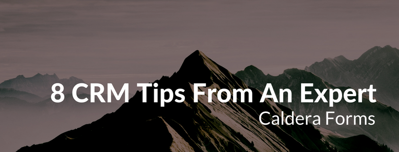 An image of a mountain with the text "8 CRM Tips From An Expert - Caldera Forms".