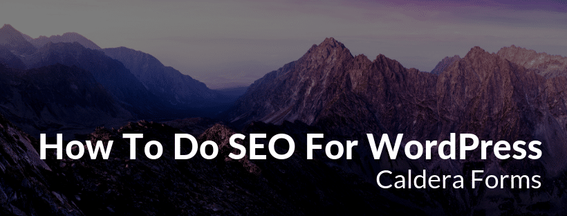 An image of a mountain with the text "How To Do SEO For WordPress - Caldera Forms"