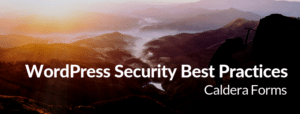 An image of a mountain with the text "WordPress Security Best Practices - Caldera Forms"