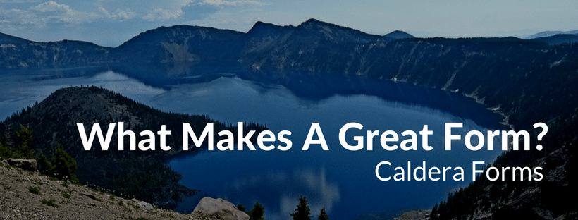 An image of a caldera with the text: What Makes A Great Form? - Caldera Forms
