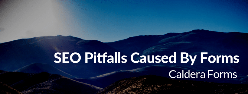An image of a mountain with the text "SEO Pitfalls Caused By Forms - Caldera Forms'