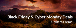 Picture of mountains with the text 'Black Friday & Cyber Monday Deals' - Caldera Forms