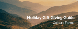 Image of a mountain with the text 'Holiday Gift Giving Guide - Caldera Forms'