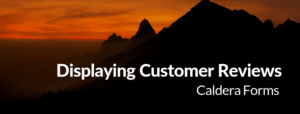 An image of a mountain with the text 'Displaying Customer Reviews - Caldera Forms'.
