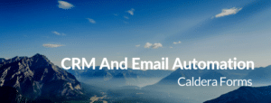 An image of a mountain with the text "CRM And Email Automation - Caldera Forms"