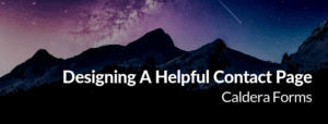 Picture of a mountain with the text: Designing A Helpful Contact Page - Caldera Forms