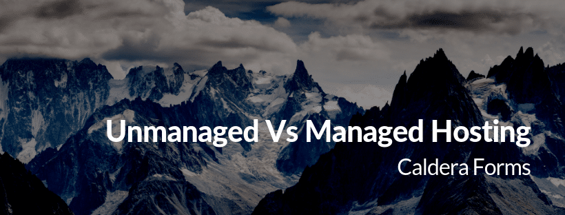 mountain with the text 'Unamanaged Vs Managed Hosting - Caldera Forms'