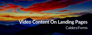 mount Fuji with the text Video Content On Landing Pages - Caldera Forms